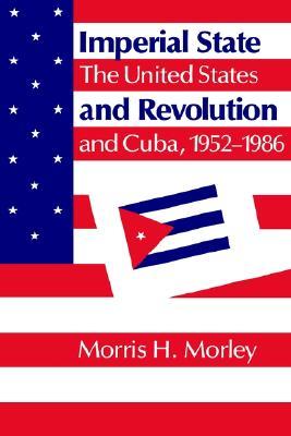 Imperial State and Revolution: The United States and Cuba, 1952–1986 (Paperback)
