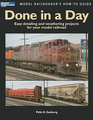 Done in a Day: Easy Detailing and Weathering Projects for Your Model Railroad (Paperback)