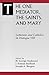 The One Mediator, the Saints, and Mary by H. George Anderson