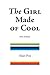 The Girl Made of Cool (First Edition)