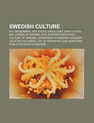 Swedish Culture: NYC Midsummer, Hot Shots, Gavle Goat, Saint Lucy's Day, Cinema of Sweden, Rya, Swedish Festivities, Culture of Sweden (Paperback)