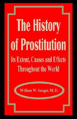 The History of Prostitution: Its Extent, Causes and Effects Throughout the World (Paperback)