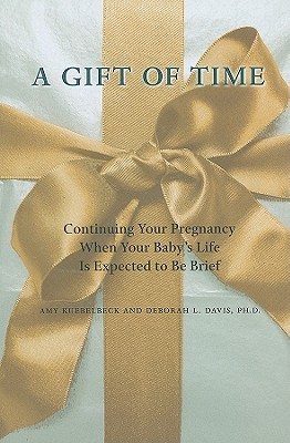 A Gift of Time: Continuing Your Pregnancy When Your Baby's Life Is Expected to Be Brief (A Johns Hopkins Press Health Book)
