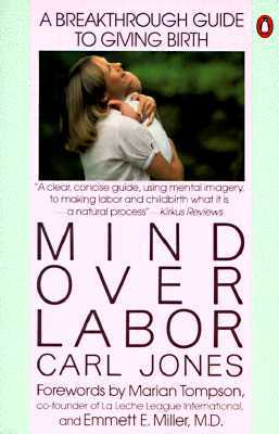 Mind Over Labor: A Breakthrough Guide to Giving Birth (Paperback)