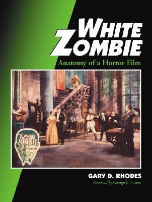 White Zombie: Anatomy of a Horror Film (Contributions to Zombie Studies)