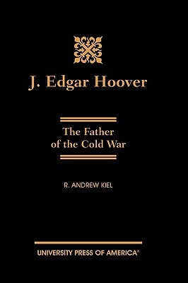 J. Edgar Hoover: The Father of the Cold War (Hardcover)