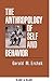 The Anthropology of Self and Behavior by Gerald M. Erchak