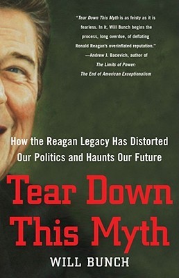 Tear Down This Myth: How the Reagan Legacy Has Distorted Our Politics and Haunts Our Future (Hardcover)