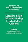 Urbanism, Health and Human Biology in Industrialised Countries (Society for the Study of Human Biology Symposium Series, Series Number 40)
