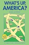 What's up, America?: A Foreigner's Guide to Understanding Americans