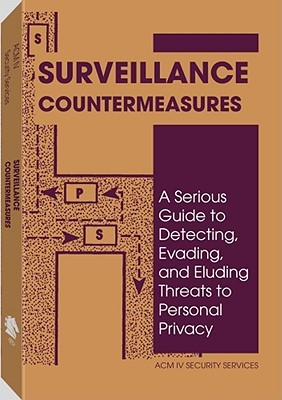 Surveillance Countermeasures: A Serious Guide to Detecting, Evading, and Eluding Threats to Personal Privacy (Paperback)