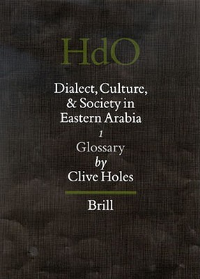 Dialect, Culture, and Society in Eastern Arabia, Volume 1: Glossary (Hardcover)