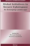 Global Initiatives to Secure Cyberspace: An Emerging Landscape (Advances in Information Security, 42)