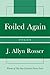 Foiled Again by Allyn J. Rosser