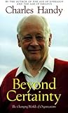 Beyond Certainty: The Changing Worlds of Organizations Beyond Certainty: The Changing Worlds of Organizations