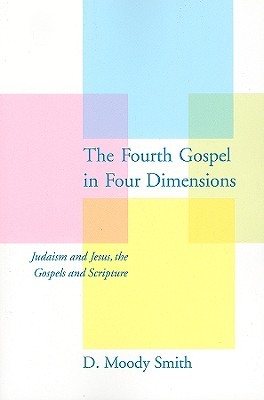 The Fourth Gospel in Four Dimensions: Judaism and Jesus, the Gospels and Scripture (Paperback)
