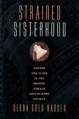Strained Sisterhood: Gender and Class in the Boston Female Anti-Slavery Society (Paperback)