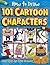 How to Draw 101 Cartoon Characters