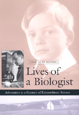 Lives of a Biologist: Adventures in a Century of Extraordinary Science (Hardcover)