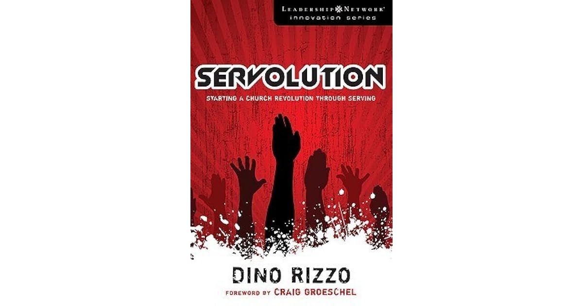 Servolution Starting a Church Revolution through Serving by Dino Rizzo