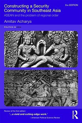 Constructing a Security Community in Southeast Asia: ASEAN and the Problem of Regional Order (Paperback)