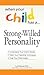 When Your Child Has a Strong-Willed Personality by Carl Pickhardt