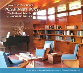 Frank Lloyd Wright's Rosenbaum House: The Birth And Rebirth of an American Treasure (Hardcover)