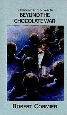 Beyond The Chocolate War Chocolate War 2 By Robert Cormier