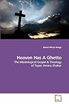 Heaven Has A Ghetto: The Missiological Gospel and Theology of Tupac Amaru Shakur Heaven Has A Ghetto: The Missiological Gospel and Theology of Tupac Amaru Shakur
