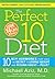 The Perfect 10 Diet: 10 Key Hormones That Hold the Secret to Losing Weight and Feeling Great-Fast!
