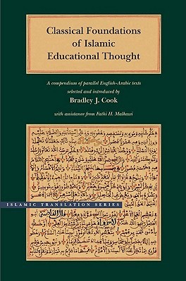 Classical Foundations of Islamic Educational Thought: A Compendium of Parallel English-Arabic Texts (Brigham Young University - Islamic Translation Series)