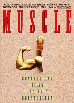 Muscle: Confessions of an Unlikely Bodybuilder (Paperback)