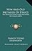 New and Old Methods of Ethics: Or Physical Ethics and Methods of Ethics