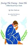 Facing The Enemy - Inner Me: A Bible Based Prayer Guide
