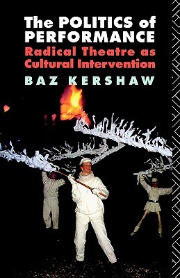 The Politics of Performance: Radical Theatre as Cultural Intervention (Paperback)