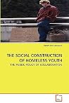 The Social Construction of Homeless Youth: The Public Policy of Collaboration The Social Construction of Homeless Youth: The Public Policy of Collaboration