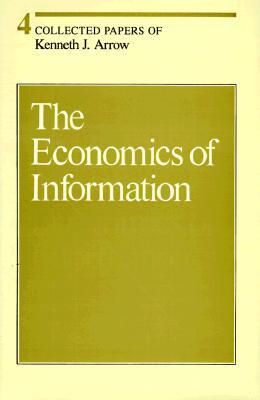 The Economics of Information (Volume 4) (Collected Papers of Kenneth J. Arrow)