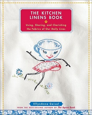 The Kitchen Linens Book: Using, Sharing, and Cherishing the Fabrics of Our Daily Lives (Hardcover)