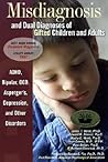 Misdiagnosis and Dual Diagnoses of Gifted Children and Adults by James T. Webb