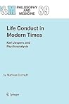 Life Conduct in Modern Times: Karl Jaspers and Psychoanalysis (Philosophy and Medicine, 89)
