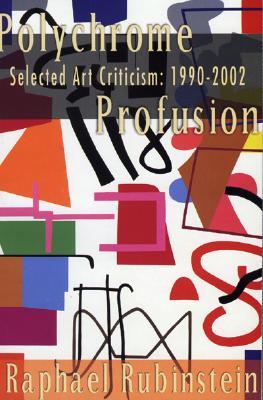 Polychrome Profusion: Selected Art Criticism 1990-2002 (Paperback)