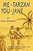 Me Tarzan You Jane