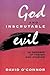 God and Inscrutable Evil: In Defense of Theism and Atheism