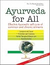 Ayurveda for All: Effective Ayurvedic Self-Cure for Common and Chronic Ailments Ayurveda for All: Effective Ayurvedic Self-Cure for Common and Chronic Ailments