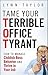 Tame Your Terrible Office Tyrant: How to Manage Childish Boss Behavior and Thrive in Your Job