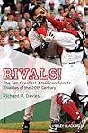 Rivals!: The Ten Greatest American Sports Rivalries of the 20th Century Rivals!: The Ten Greatest American Sports Rivalries of the 20th Century