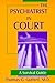 The Psychiatrist in Court: A Survival Guide