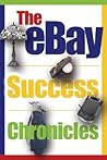 The eBay Success Chronicles: Secrets and Techniques eBay PowerSellers Use Every Day to Make Millions The eBay Success Chronicles: Secrets and Techniques eBay PowerSellers Use Every Day to Make Millions