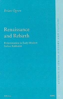Renaissance and Rebirth: Reincarnation in Early Modern Italian Kabbalah (Studies in Jewish History and Culture, 24)
