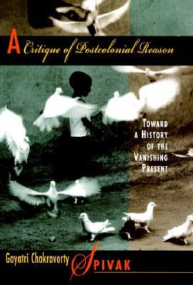A Critique of Postcolonial Reason: Toward a History of the Vanishing Present (Paperback)